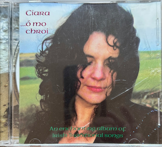 2007 Ciara - O Mo Chroi - Traditional Irish Songs - Made in the EU